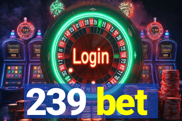 239 bet